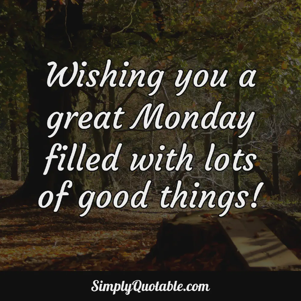 Wishing you a great Monday filled with lots of good things