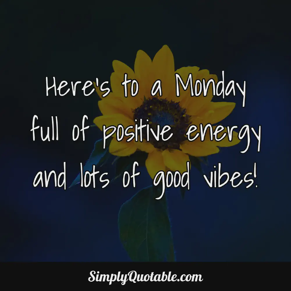 Heres to a Monday full of positive energy and lots of good vibes