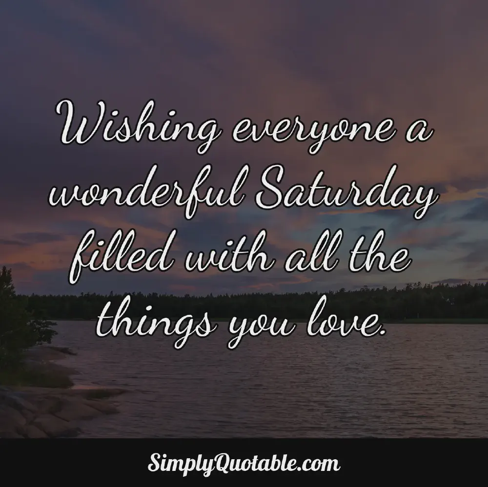 Wishing everyone a wonderful Saturday filled with all the things you love