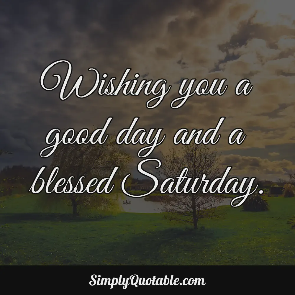 Wishing you a good day and a blessed Saturday