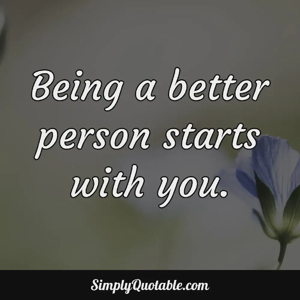 Being a better person starts with you